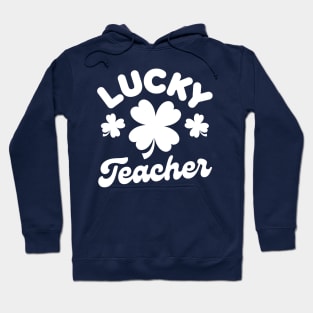 Lucky Teacher Shamrock Clover Leaf St Patricks Day Funny Hoodie